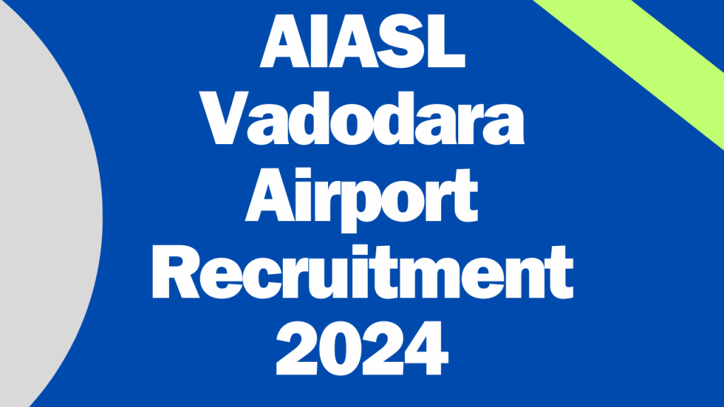 AIASL Vadodara Airport Recruitment 2024